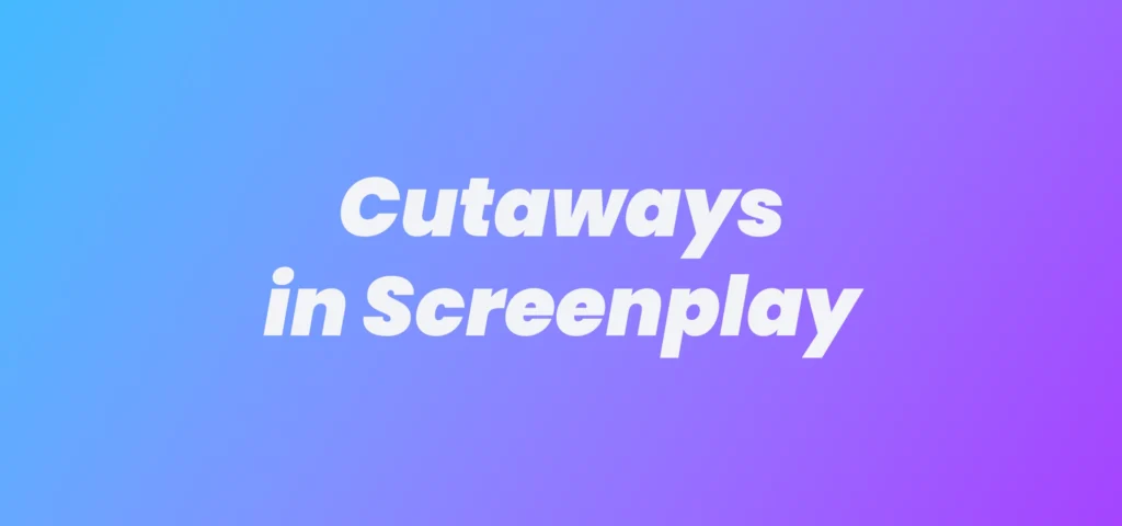 cutaways in screenplay