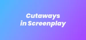cutaways in screenplay