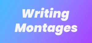 writing montages